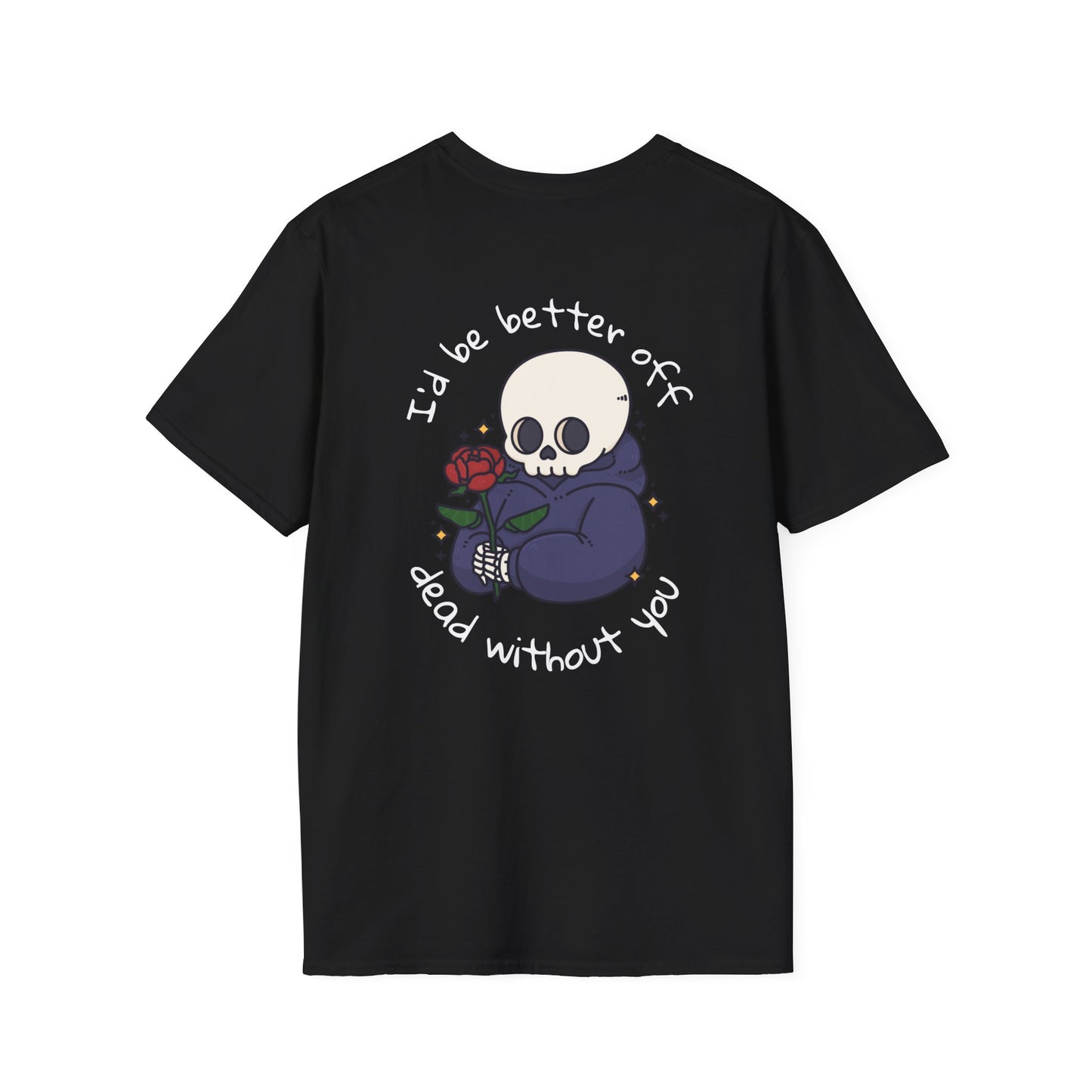 "I'd Be Better Off Dead Without You" Skelly Boi / Soft-Style T-Shirt
